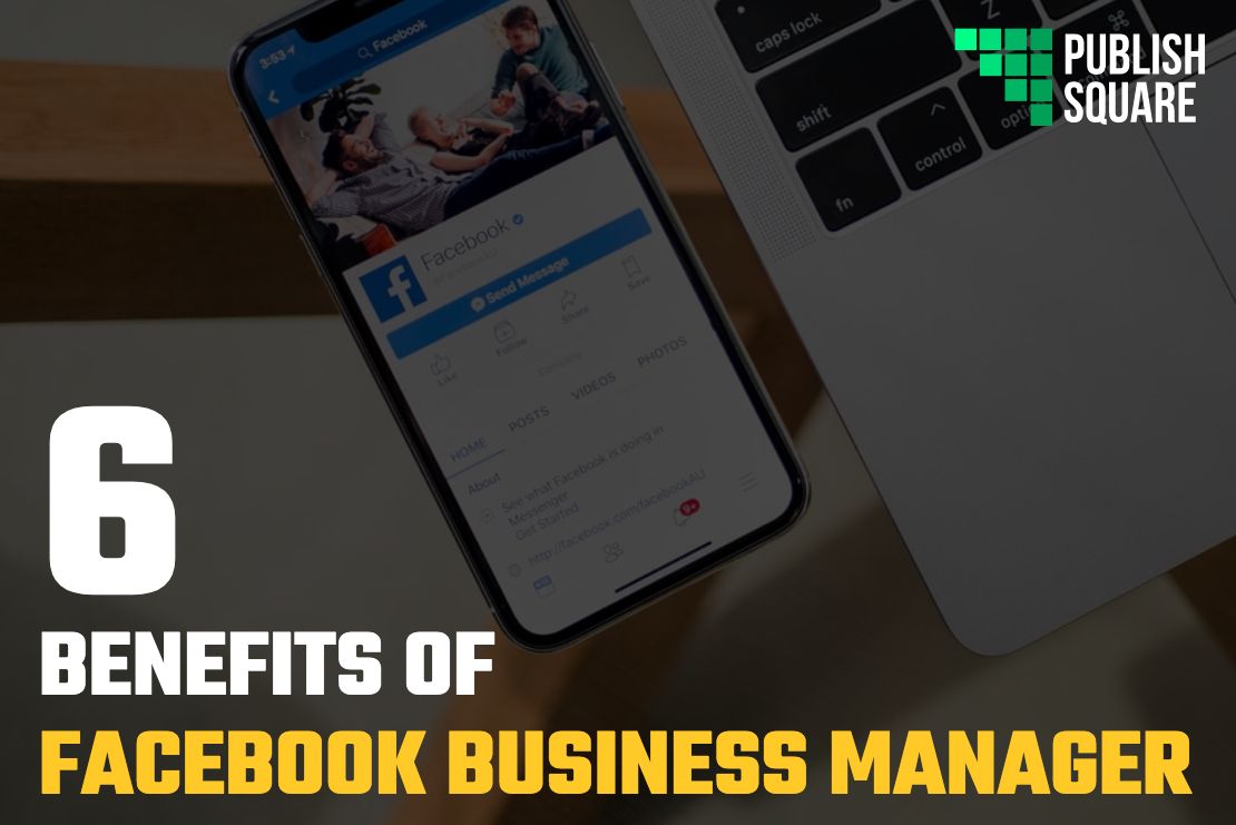 6 Benefits of Facebook Business Manager
