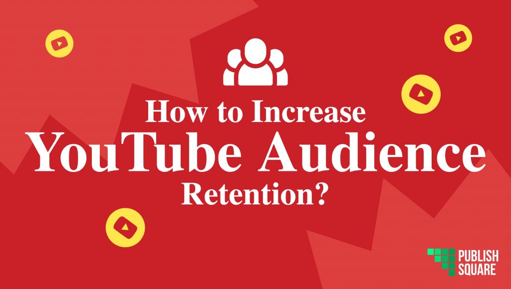 HOW TO INCREASE YOUTUBE AUDIENCE RETENTION?